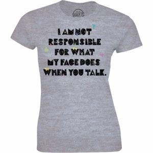 I Am Not Responsible For What My Face Does T-shirt